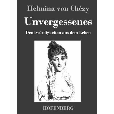 Unvergessenes. Denkwürdigkeiten aus dem Leben, Gebundene Ausgabe von Helmina Chézy, Bod, 978-3-8430-3461-6