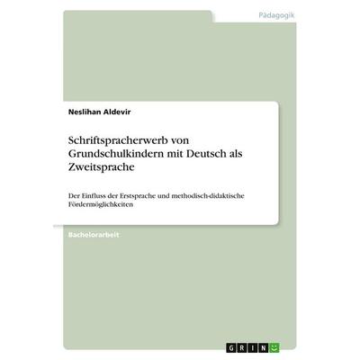 Schriftspracherwerb von Grundschulkindern mit Deutsch als Zweitsprache, Taschenbuch von Neslihan Aldevir, GRIN, 978-3-389-05045-3