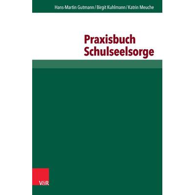 Praxisbuch Schulseelsorge, Taschenbuch von Hans-Martin Gutmann,Birgit Kuhlmann,Katrin Meuche, Vandenhoeck + Ruprecht, 978-3-525-58042-4