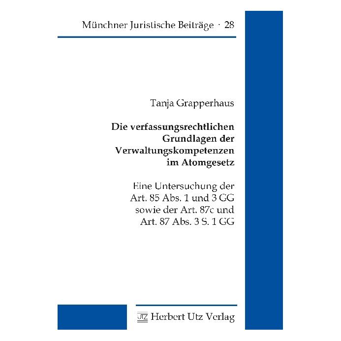 UTZ Verlag Die verfassungsrechtlichen Grundlagen der Verwaltungskompetenzen im Atomgesetz (Deutsch, Softcover, Tanja Grapperhaus) (8550675)