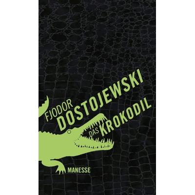 Das Krokodil, Gebundene Ausgabe von Fjodor M. Dostojewski, Manesse, 978-3-7175-2362-8