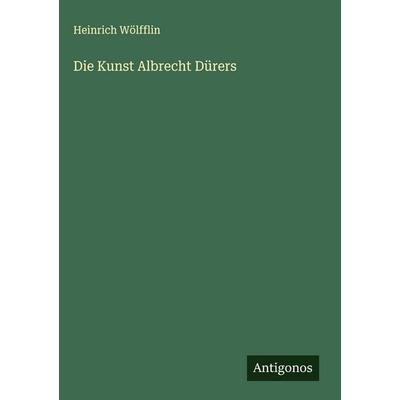 Die Kunst Albrecht Dürers, Gebundene Ausgabe von Heinrich Wölfflin, Antigonos Verlag, 978-3-566-01818-4