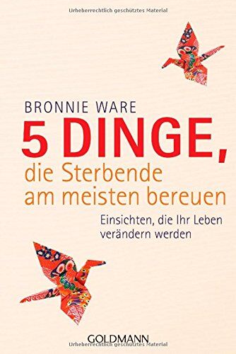 Bronnie Ware - 5 Dinge, die Sterbende am meisten bereuen: Einsichten, die Ihr Leben verändern werden - Preis vom 12.10.2026 11:37:12 h