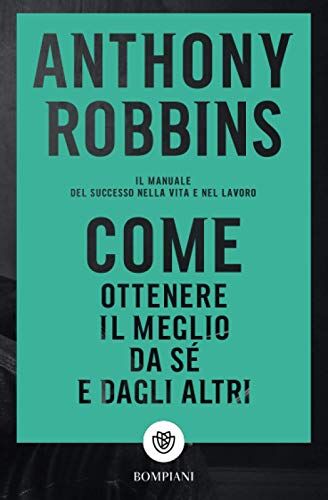 Anthony Robbins - Come ottenere il meglio da sé e dagli altri: Il manuale del successo nella vita e nel lavoro (Tascabili varia) - Preis vom 13.10.2026 11:25:28 h