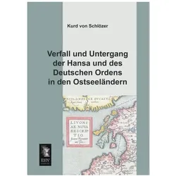 Verfall und Untergang der Hansa und des Deutschen Ordens in den Ostseeländern, Fachbücher von Kurd von Schlözer