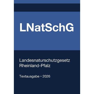 LNatSchG - Landesnaturschutzgesetz Rheinland-Pfalz 2026, Taschenbuch von Gesetze24 Deutschland, Epubli, 978-3-565-38624-6