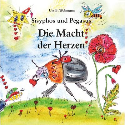 Sisyphos und Pegasus, Die Macht der Herzen, Gebundene Ausgabe von Urs Beat Wobmann, Twentysix Epic, 978-3-7407-6288-9