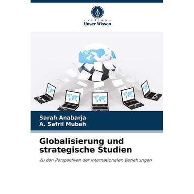 Globalisierung und strategische Studien, Taschenbuch von Sarah Anabarja,A. Safril Mubah, Verlag Unser Wissen, 978-620-7-77333-6
