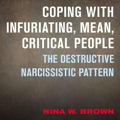 Coping with Infuriating, Mean, Critical People - Nina W. Brown, Audio, 9798216486602