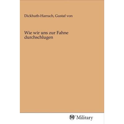 Wie wir uns zur Fahne durchschlugen, Taschenbuch von , MV-Military, 978-3-96876-029-2