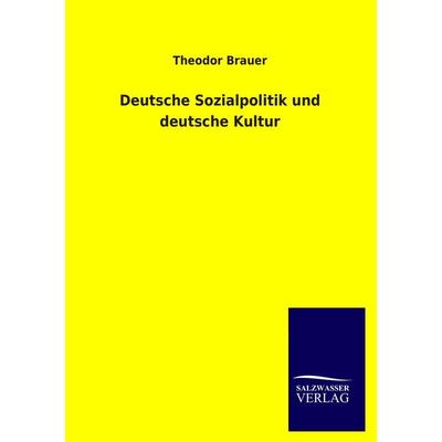 Deutsche Sozialpolitik und deutsche Kultur, Taschenbuch von Theodor Brauer, Salzwasser, 978-3-8460-2378-5