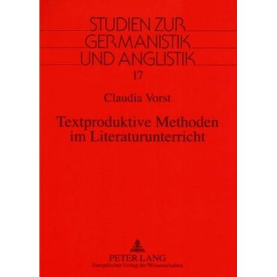 Textproduktive Methoden im Literaturunterricht, Taschenbuch von Claudia Vorst, Peter Lang GmbH, Internationaler Verlag der Wissenschaften,
