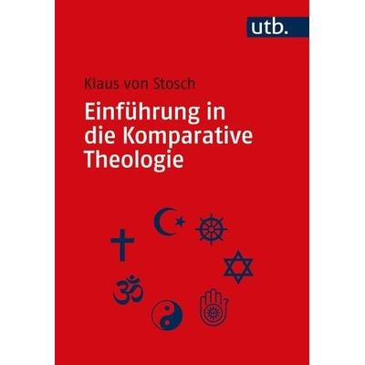 Einführung in die Komparative Theologie, Taschenbuch von Klaus Stosch, Utb GmbH, 978-3-8252-5754-5