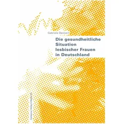 Die gesundheitliche Situation lesbischer Frauen in Deutschland, Fachbücher von Gabriele Dennert
