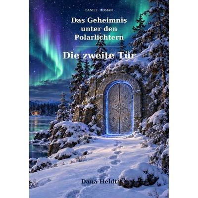Das Geheimnis unter den Polarlichtern / Das Geheimnis unter den Polarlichtern Band2, Taschenbuch von Dana Heldt, Epubli, 978-3-565-77111-0