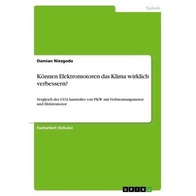 Können Elektromotoren das Klima wirklich verbessern?, Taschenbuch von Damian Niezgoda, GRIN, 978-3-668-73910-9