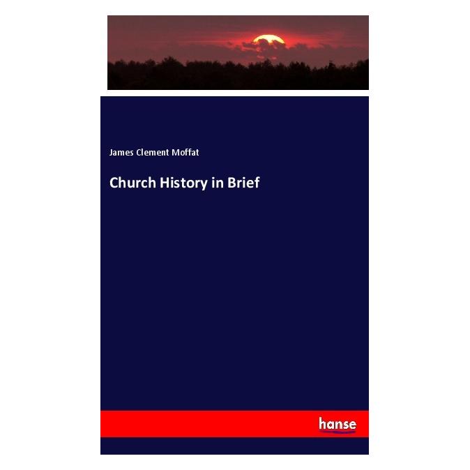 Hansebooks Church History in Brief (Englisch, Softcover, James Clement Moffat) (56064463)