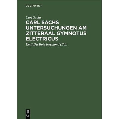 Carl Sachs Untersuchungen am Zitteraal Gymnotus electricus, Gebundene Ausgabe von Carl Sachs, De Gruyter, 978-3-11-234329-6