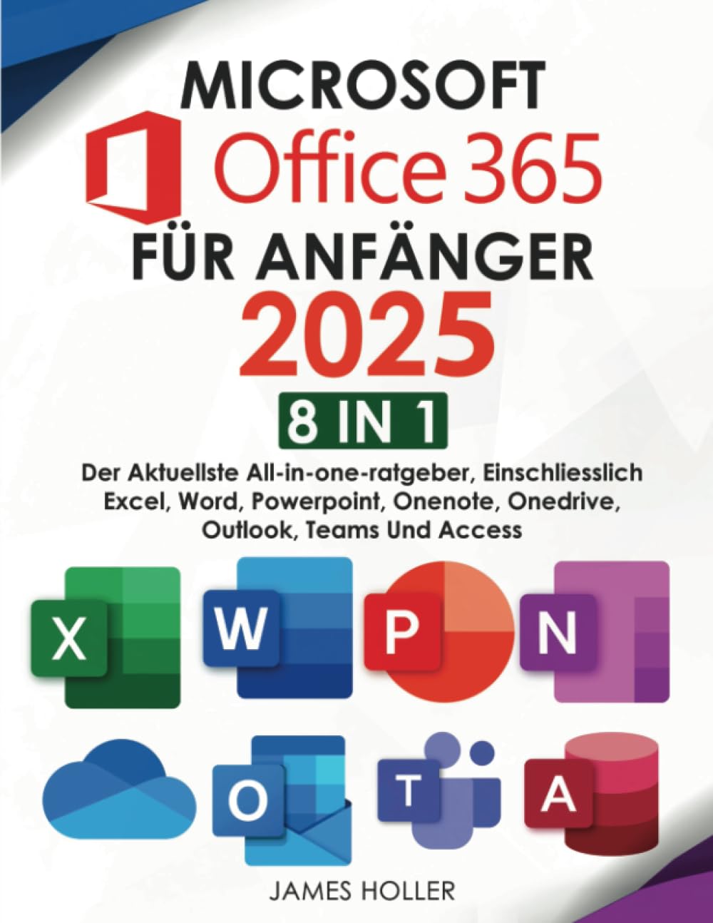 James Holler - Microsoft Office 365 für Anfänger: [8 in 1] Der Aktuellste All-in-One-Ratgeber, Einschliesslich Microsoft Excel, Word, PowerPoint, OneNote, OneDrive, Outlook, Teams und Access - Preis vom 09.10.2026 07:28:09 h