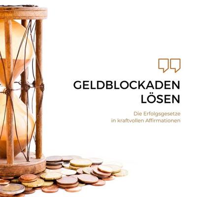Geldblockaden lösen: Die Erfolgsgesetze in kraftvollen Affirmationen - Patrick Lynen, Audio, 4064066859305