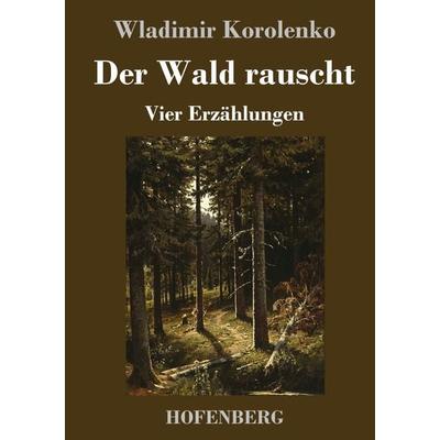 Der Wald rauscht, Gebundene Ausgabe von Wladimir Korolenko, Henricus - Edition Deutsche Klassik, 978-3-7437-4519-3