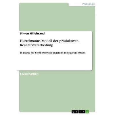 Hurrelmanns Modell der produktiven Realitätsverarbeitung, Taschenbuch von Simon Hillebrand, GRIN, 978-3-346-63008-7