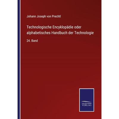 Technologische Encyklopädie oder alphabetisches Handbuch der Technologie, Taschenbuch von Johann Joseph Prechtl, Outlook, 978-3-375-01168-0