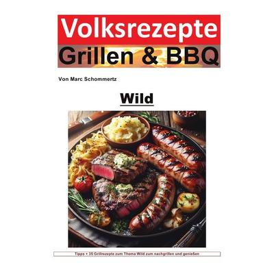 Volksrezepte Grillen & BBQ / Volksrezepte Grillen & BBQ - Wild, Taschenbuch von Marc Schommertz, Epubli, 978-3-7584-8487-2