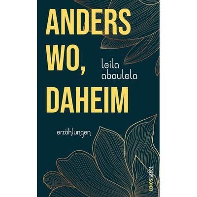 anderswo, daheim, Gebundene Ausgabe von Leila Aboulela, Lenos Verlag, 978-3-03925-023-3