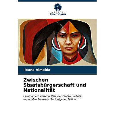 Zwischen Staatsbürgerschaft und Nationalität, Taschenbuch von Ileana Almeida, Verlag Unser Wissen, 978-620-6-57110-0