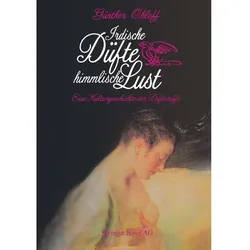 Irdische Düfte - Himmlische Lust, Fachbücher von OHLOFF
