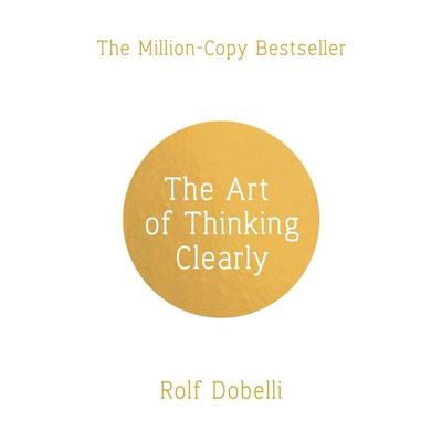 The Art of Thinking Clearly, Taschenbuch von Rolf Dobelli, Hodder & Stoughton, 978-1-4447-9487-8