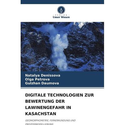DIGITALE TECHNOLOGIEN ZUR BEWERTUNG DER LAWINENGEFAHR IN KASACHSTAN, Taschenbuch von Natalya Denissova,Olga Petrova,Gulzhan Daumova, Verlag Unser