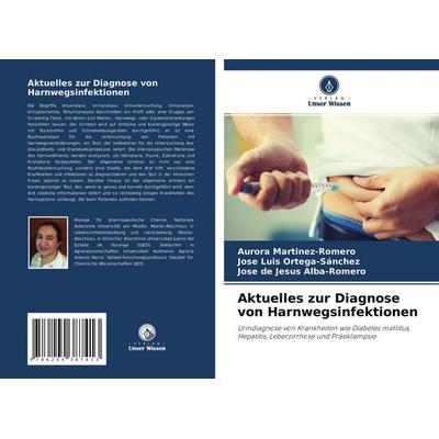 Aktuelles zur Diagnose von Harnwegsinfektionen, Taschenbuch von Aurora Martinez-Romero,José Luis Ortega-Sánchez,José de Jesús Alba-Romero, Verlag
