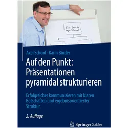 Auf den Punkt: Präsentationen pyramidal strukturieren, Fachbücher von Karin Binder, Axel Schoof