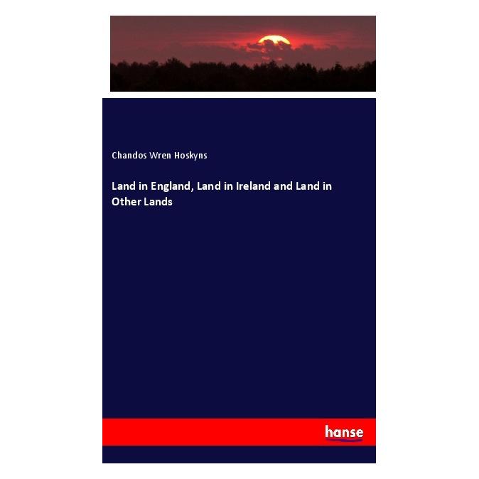 Hansebooks Land in England, Land in Ireland and Land in Other Lands (Deutsch, Chandos Wren Hoskyns) (55976326)