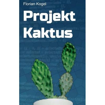 Projekt Kaktus, Taschenbuch von Florian Kogel, Tredition, 978-3-347-20717-2