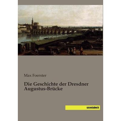Die Geschichte der Dresdner Augustus-Brücke, Taschenbuch von Max Foerster, Saxoniabuch.de, 978-3-944822-76-1