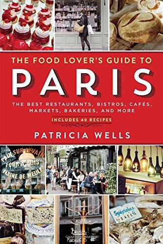 Patricia Wells - The Food Lover's Guide to Paris: The Guide to Paris's Best Restaurants, Bistros, Cafes, Charcuteries, Bakeries, and More, Including 50 Recipes - Preis vom 09.10.2026 07:28:09 h