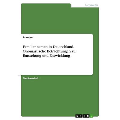 Familiennamen in Deutschland. Onomastische Betrachtungen zu Entstehung und Entwicklung, Taschenbuch von Anonymous, BoD - Books on Demand,