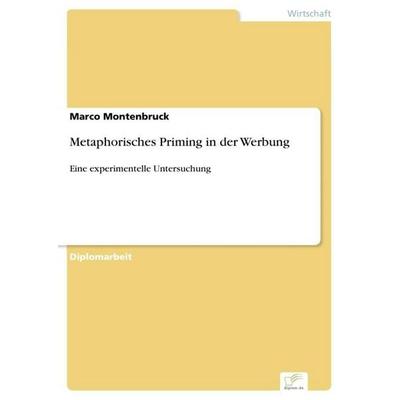 Metaphorisches Priming in der Werbung, Taschenbuch von Marco Montenbruck, GRIN, 978-3-8386-8851-0
