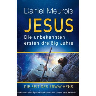 Jesus. Die unbekannten ersten dreißig Jahre, Taschenbuch von Daniel Meurois, Silberschnur, 978-3-96933-044-9