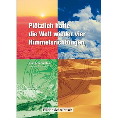 Plötzlich hatte die Welt wieder vier Himmelsrichtungen, Gebundene Ausgabe von , BoD - Books on Demand, 978-3-9811436-0-7