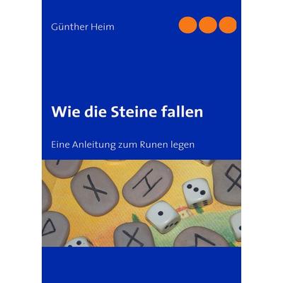 Wie die Steine fallen, Taschenbuch von Günther Heim, BoD – Books on Demand, 978-3-8370-4539-0
