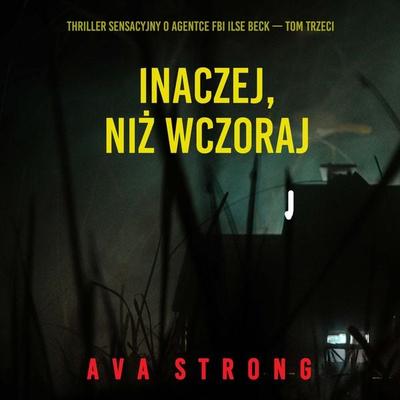 Inaczej, niż wczoraj (Thriller sensacyjny o agentce FBI Ilse Beck — Tom trzeci) - Ava Strong, Audio, 9798261477389