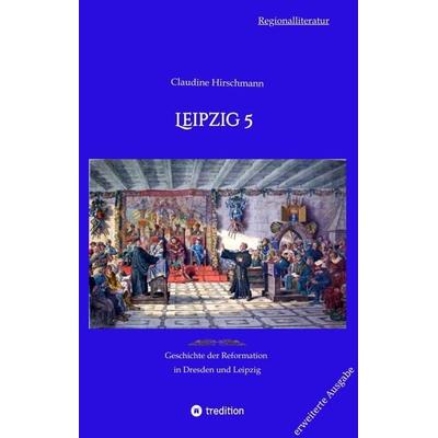 Leipzig 5, Gebundene Ausgabe von Claudine Hirschmann, Tredition, 978-3-384-23311-0