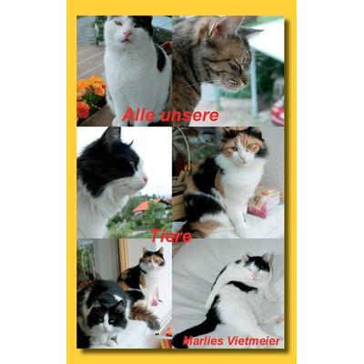 Alle unsere Tiere, Taschenbuch von Marlies Vietmeier, BoD – Books on Demand, 978-3-7347-8926-7