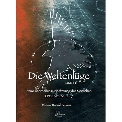 Die Weltenlüge, Gebundene Ausgabe von Dietmar Konrad Schwarz, Jim Humble Uitgeverij B.V., 978-90-8879-196-3