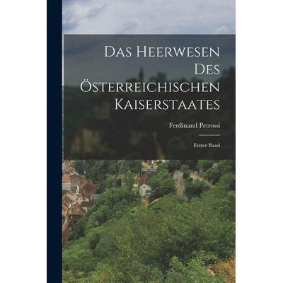 Das Heerwesen des Österreichischen Kaiserstaates, Taschenbuch von Ferdinand Petrossi, Legare Street Press, 978-1-01-820264-8