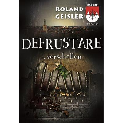 Defrustare...verschollen, Taschenbuch von Roland Geisler, Dadord in Frangn, 978-3-00-070202-0